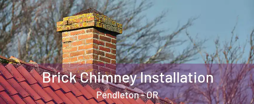  Brick Chimney Installation Pendleton - OR