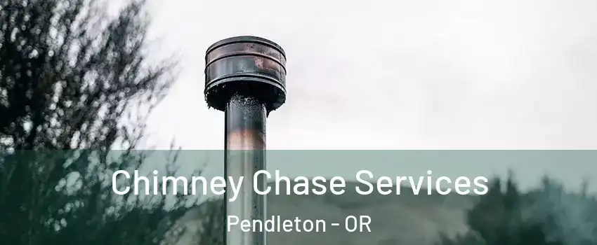  Chimney Chase Services Pendleton - OR