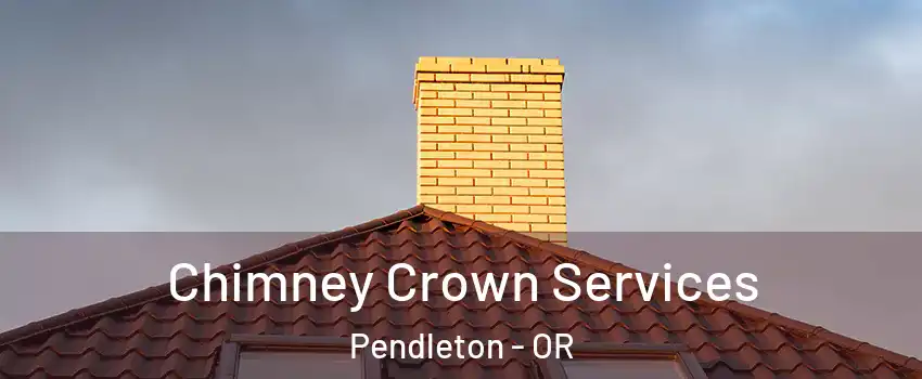  Chimney Crown Services Pendleton - OR