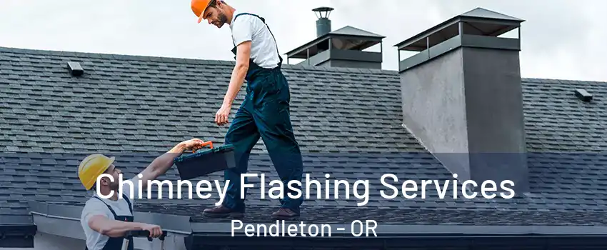  Chimney Flashing Services Pendleton - OR