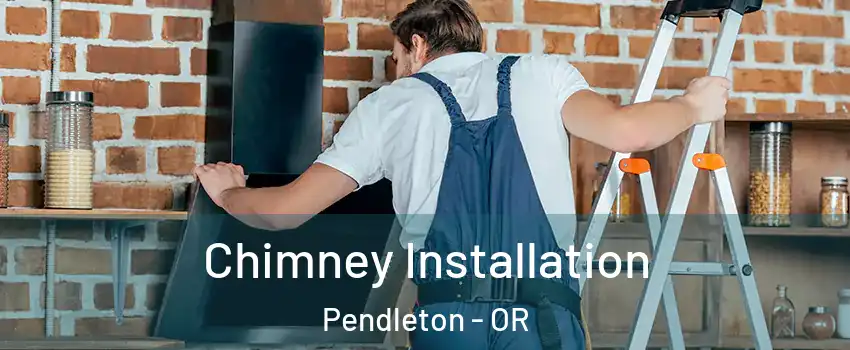  Chimney Installation Pendleton - OR