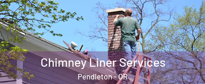  Chimney Liner Services Pendleton - OR