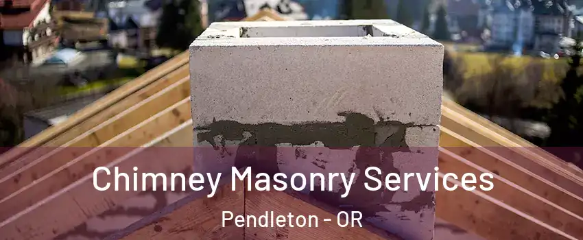  Chimney Masonry Services Pendleton - OR