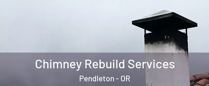  Chimney Rebuild Services Pendleton - OR