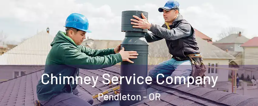  Chimney Service Company Pendleton - OR