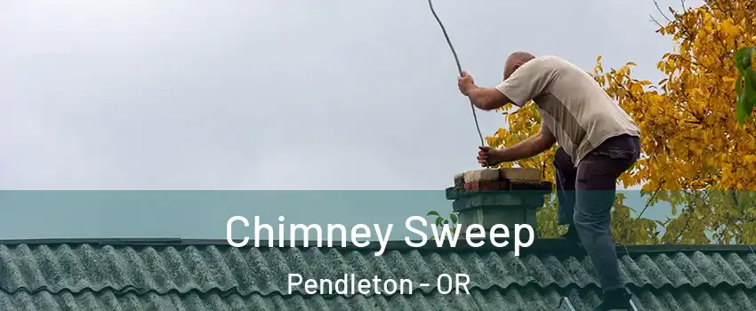  Chimney Sweep Pendleton - OR