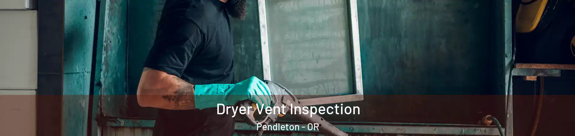  Dryer Vent Inspection Pendleton - OR