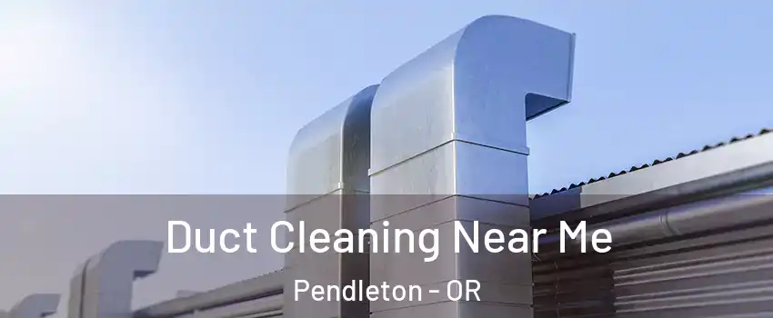  Duct Cleaning Near Me Pendleton - OR