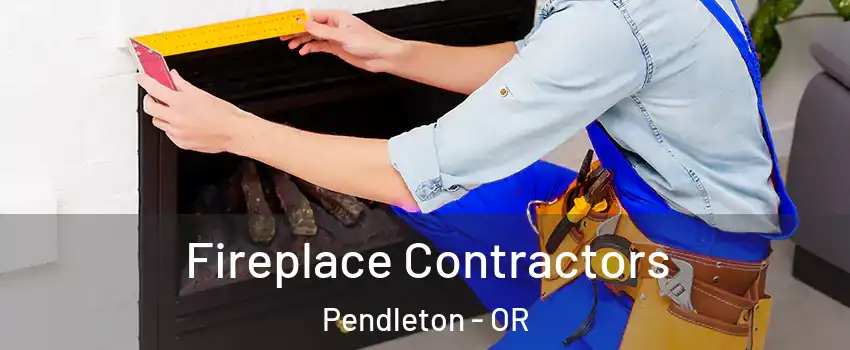  Fireplace Contractors Pendleton - OR