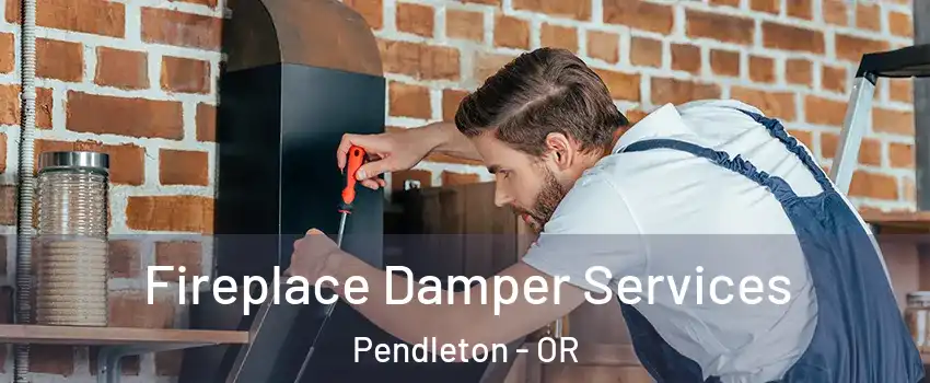  Fireplace Damper Services Pendleton - OR