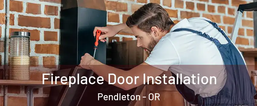  Fireplace Door Installation Pendleton - OR