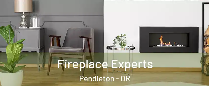  Fireplace Experts Pendleton - OR