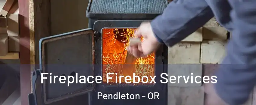  Fireplace Firebox Services Pendleton - OR