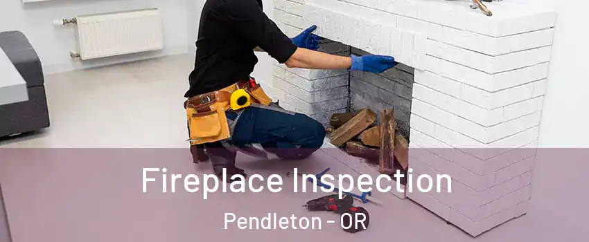  Fireplace Inspection Pendleton - OR