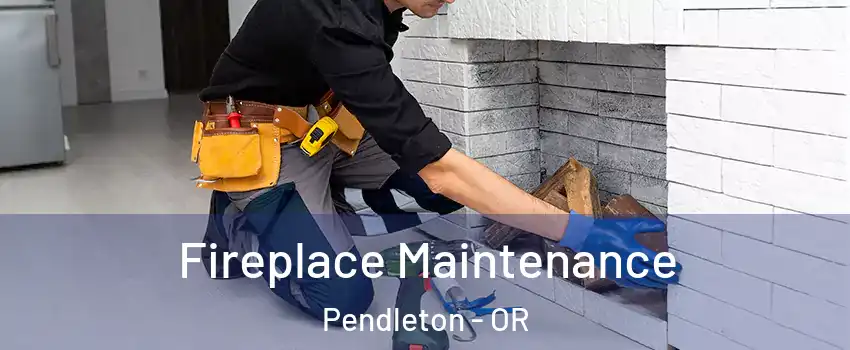  Fireplace Maintenance Pendleton - OR