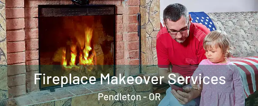  Fireplace Makeover Services Pendleton - OR
