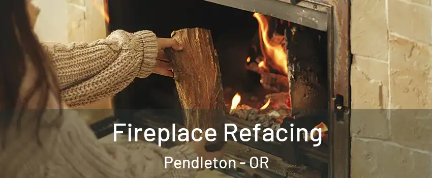  Fireplace Refacing Pendleton - OR