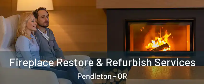  Fireplace Restore & Refurbish Services Pendleton - OR