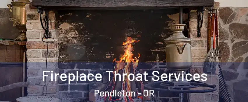  Fireplace Throat Services Pendleton - OR