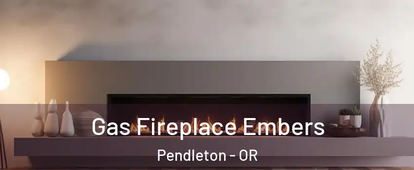  Gas Fireplace Embers Pendleton - OR