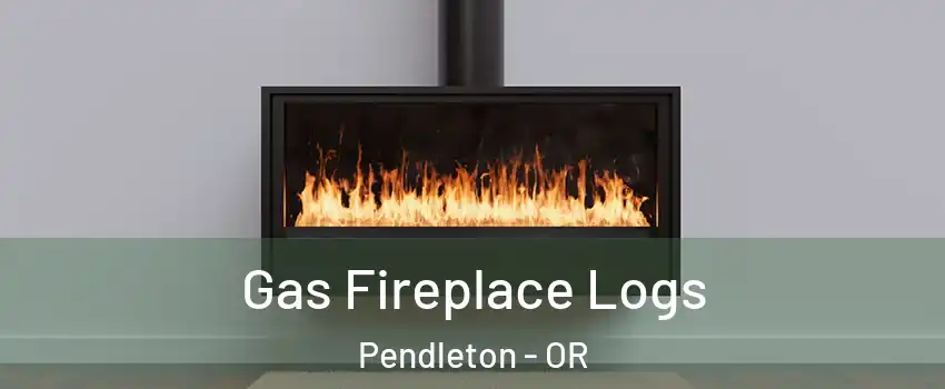  Gas Fireplace Logs Pendleton - OR