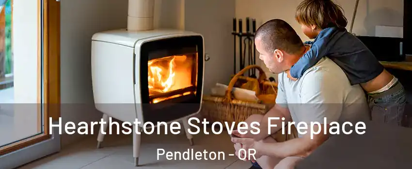 Hearthstone Stoves Fireplace Pendleton - OR