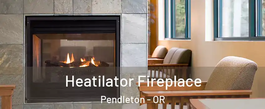  Heatilator Fireplace Pendleton - OR