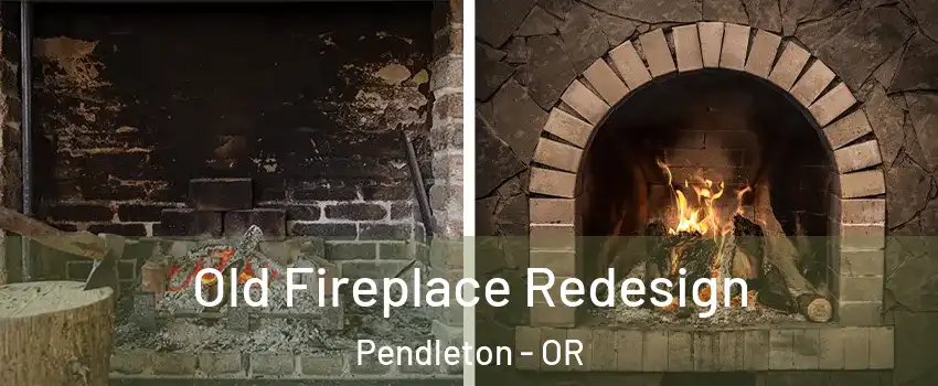  Old Fireplace Redesign Pendleton - OR