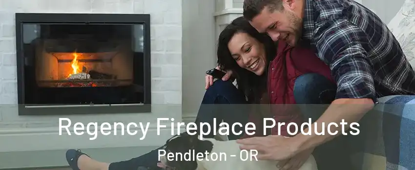  Regency Fireplace Products Pendleton - OR