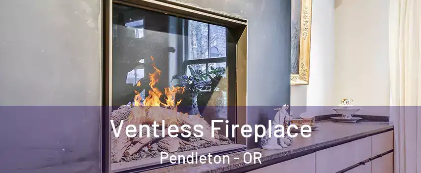  Ventless Fireplace Pendleton - OR