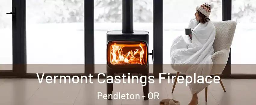  Vermont Castings Fireplace Pendleton - OR